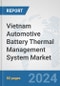 Vietnam Automotive Battery Thermal Management System Market: Prospects, Trends Analysis, Market Size and Forecasts up to 2032 - Product Thumbnail Image