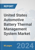 United States Automotive Battery Thermal Management System Market: Prospects, Trends Analysis, Market Size and Forecasts up to 2032- Product Image