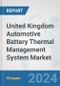 United Kingdom Automotive Battery Thermal Management System Market: Prospects, Trends Analysis, Market Size and Forecasts up to 2032 - Product Thumbnail Image