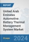 United Arab Emirates Automotive Battery Thermal Management System Market: Prospects, Trends Analysis, Market Size and Forecasts up to 2032 - Product Thumbnail Image