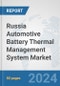 Russia Automotive Battery Thermal Management System Market: Prospects, Trends Analysis, Market Size and Forecasts up to 2032 - Product Thumbnail Image