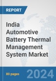 India Automotive Battery Thermal Management System Market: Prospects, Trends Analysis, Market Size and Forecasts up to 2032- Product Image