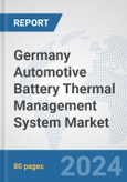 Germany Automotive Battery Thermal Management System Market: Prospects, Trends Analysis, Market Size and Forecasts up to 2032- Product Image