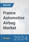 France Automotive Airbag Market: Prospects, Trends Analysis, Market Size and Forecasts up to 2032 - Product Thumbnail Image