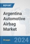 Argentina Automotive Airbag Market: Prospects, Trends Analysis, Market Size and Forecasts up to 2032 - Product Thumbnail Image