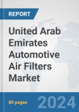 United Arab Emirates Automotive Air Filters Market: Prospects, Trends Analysis, Market Size and Forecasts up to 2032- Product Image