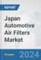 Japan Automotive Air Filters Market: Prospects, Trends Analysis, Market Size and Forecasts up to 2032 - Product Thumbnail Image