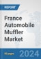 France Automobile Muffler Market: Prospects, Trends Analysis, Market Size and Forecasts up to 2032 - Product Image
