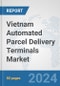 Vietnam Automated Parcel Delivery Terminals Market: Prospects, Trends Analysis, Market Size and Forecasts up to 2032 - Product Image