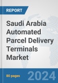 Saudi Arabia Automated Parcel Delivery Terminals Market: Prospects, Trends Analysis, Market Size and Forecasts up to 2032- Product Image
