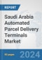 Saudi Arabia Automated Parcel Delivery Terminals Market: Prospects, Trends Analysis, Market Size and Forecasts up to 2032 - Product Image