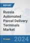 Russia Automated Parcel Delivery Terminals Market: Prospects, Trends Analysis, Market Size and Forecasts up to 2032 - Product Image