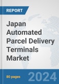 Japan Automated Parcel Delivery Terminals Market: Prospects, Trends Analysis, Market Size and Forecasts up to 2032- Product Image