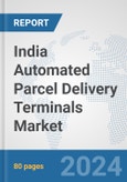 India Automated Parcel Delivery Terminals Market: Prospects, Trends Analysis, Market Size and Forecasts up to 2032- Product Image