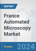 France Automated Microscopy Market: Prospects, Trends Analysis, Market Size and Forecasts up to 2032- Product Image