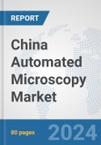 China Automated Microscopy Market: Prospects, Trends Analysis, Market Size and Forecasts up to 2032- Product Image