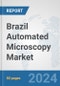 Brazil Automated Microscopy Market: Prospects, Trends Analysis, Market Size and Forecasts up to 2032 - Product Thumbnail Image