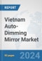 Vietnam Auto-Dimming Mirror Market: Prospects, Trends Analysis, Market Size and Forecasts up to 2032 - Product Thumbnail Image