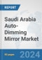 Saudi Arabia Auto-Dimming Mirror Market: Prospects, Trends Analysis, Market Size and Forecasts up to 2032 - Product Thumbnail Image