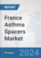 France Asthma Spacers Market: Prospects, Trends Analysis, Market Size and Forecasts up to 2032 - Product Thumbnail Image