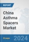 China Asthma Spacers Market: Prospects, Trends Analysis, Market Size and Forecasts up to 2032 - Product Thumbnail Image