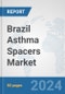 Brazil Asthma Spacers Market: Prospects, Trends Analysis, Market Size and Forecasts up to 2032 - Product Thumbnail Image