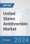 United States Antithrombin Market: Prospects, Trends Analysis, Market Size and Forecasts up to 2032 - Product Image