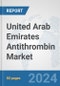 United Arab Emirates Antithrombin Market: Prospects, Trends Analysis, Market Size and Forecasts up to 2032 - Product Image