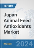 Japan Animal Feed Antioxidants Market: Prospects, Trends Analysis, Market Size and Forecasts up to 2032- Product Image