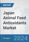 Japan Animal Feed Antioxidants Market: Prospects, Trends Analysis, Market Size and Forecasts up to 2032 - Product Image