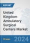 United Kingdom Ambulatory Surgical Centers Market: Prospects, Trends Analysis, Market Size and Forecasts up to 2032 - Product Thumbnail Image