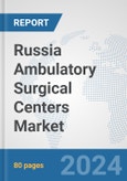 Russia Ambulatory Surgical Centers Market: Prospects, Trends Analysis, Market Size and Forecasts up to 2032- Product Image