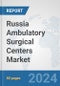 Russia Ambulatory Surgical Centers Market: Prospects, Trends Analysis, Market Size and Forecasts up to 2032 - Product Thumbnail Image