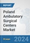 Poland Ambulatory Surgical Centers Market: Prospects, Trends Analysis, Market Size and Forecasts up to 2032 - Product Image