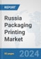 Russia Packaging Printing Market: Prospects, Trends Analysis, Market Size and Forecasts up to 2032 - Product Image
