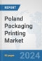 Poland Packaging Printing Market: Prospects, Trends Analysis, Market Size and Forecasts up to 2032 - Product Image