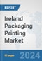 Ireland Packaging Printing Market: Prospects, Trends Analysis, Market Size and Forecasts up to 2032 - Product Image