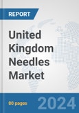 United Kingdom Needles Market: Prospects, Trends Analysis, Market Size and Forecasts up to 2032- Product Image