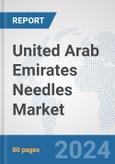 United Arab Emirates Needles Market: Prospects, Trends Analysis, Market Size and Forecasts up to 2032- Product Image