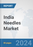 India Needles Market: Prospects, Trends Analysis, Market Size and Forecasts up to 2032- Product Image