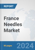 France Needles Market: Prospects, Trends Analysis, Market Size and Forecasts up to 2032- Product Image