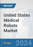 United States Medical Robots Market: Prospects, Trends Analysis, Market Size and Forecasts up to 2032- Product Image