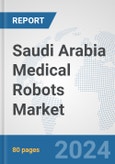 Saudi Arabia Medical Robots Market: Prospects, Trends Analysis, Market Size and Forecasts up to 2032- Product Image