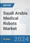 Saudi Arabia Medical Robots Market: Prospects, Trends Analysis, Market Size and Forecasts up to 2032 - Product Thumbnail Image