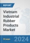 Vietnam Industrial Rubber Products Market: Prospects, Trends Analysis, Market Size and Forecasts up to 2032 - Product Image