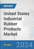 United States Industrial Rubber Products Market: Prospects, Trends Analysis, Market Size and Forecasts up to 2032- Product Image