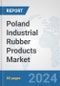 Poland Industrial Rubber Products Market: Prospects, Trends Analysis, Market Size and Forecasts up to 2032 - Product Image