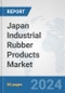 Japan Industrial Rubber Products Market: Prospects, Trends Analysis, Market Size and Forecasts up to 2032 - Product Image