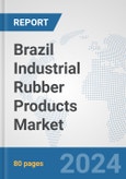Brazil Industrial Rubber Products Market: Prospects, Trends Analysis, Market Size and Forecasts up to 2032- Product Image