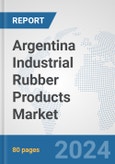 Argentina Industrial Rubber Products Market: Prospects, Trends Analysis, Market Size and Forecasts up to 2032- Product Image